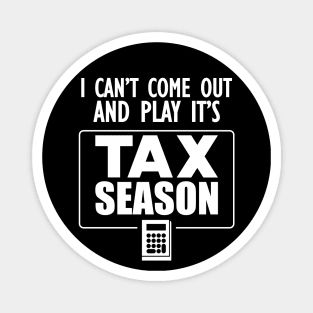 Accountant - I can't come out and play it's tax season Magnet